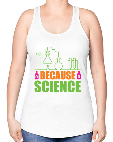 Because Science 288# - general science -Racerback Tank