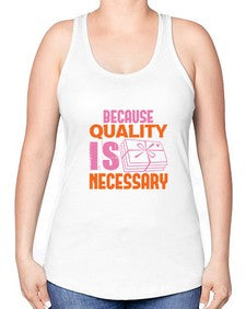 Because quality is Necessary Style 66# - cleaner -Racerback Tank
