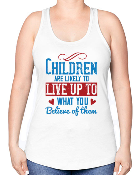Children are likely to live up to what you believe of them Style 53# - kids -Racerback Tank