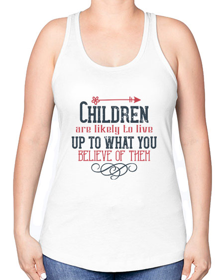 Children are likely to live up to what you believe of them Style 54# - kids -Racerback Tank