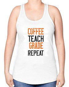 Coffee Teach Grade Repeat Style 670# - teacher -Racerback Tank