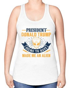 Donal trump made me an alien 51# - ufo -Racerback Tank