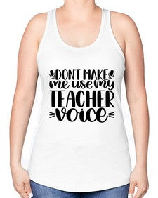 Dont Make Me Use Style 719# - teacher -Racerback Tank