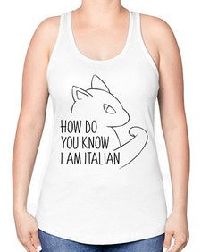 How Do You Know I am Italian - cats -Racerback Tank