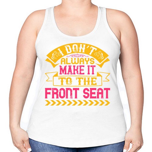 I Don’t Always Make It To The Front Seat Style 43# - dogs -Racerback Tank