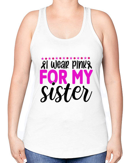 I Wear Pink for My Sister 18# - breast cancer -Racerback Tank