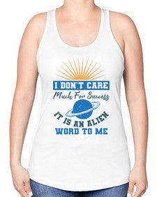 I dont care much for success it is an alien word 9# - ufo -Racerback Tank