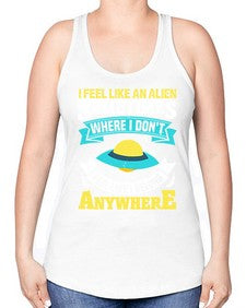 I feel like an alien sometimes where i dont belong 11# - ufo -Racerback Tank
