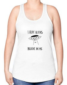 I hope aliens believe in me 50# - ufo -Racerback Tank
