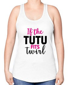 If the tutu fits twirl 137# - ballet -Racerback Tank