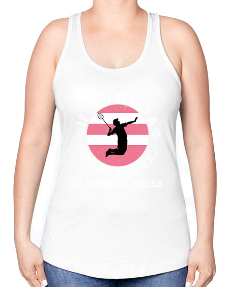 If you want a soft serve go to dairy queen 2064# - badminton -Racerback Tank