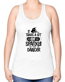 It takes a lot of sparkle to be a dancer 145# - ballet -Racerback Tank