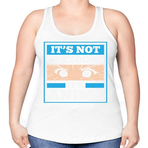 Its Not Cartoons Its Anime Manga 256# - anime -Racerback Tank