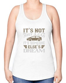 Its not just a car Its someone elses dream 39# - car -Racerback Tank