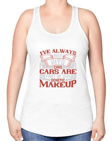 Ive always been into cars Cars are part of our genetic makeup 31# - car -Racerback Tank