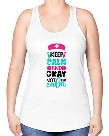 Keep Calm And Okay Not That Calm Style Style 1021# - nurse -Racerback Tank