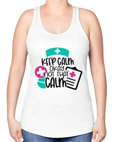 Keep Calm Okay Not That Calm Style Style 1029# - nurse -Racerback Tank