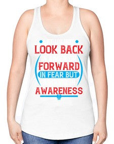 Let us not look back in anger or forward in fear but around in awareness Style 36# - Self awareness -Racerback Tank