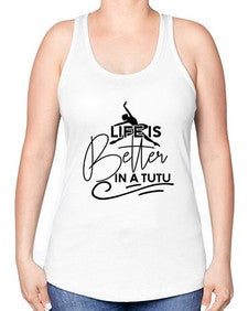 Life is better in a tutu 152# - ballet -Racerback Tank