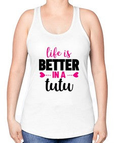 Life is better in a tutu 153# - ballet -Racerback Tank