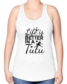 Life is better in a tutu 155# - ballet -Racerback Tank