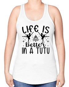 Life is better in a tutu 156# - ballet -Racerback Tank