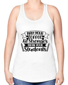 May Your Coffee Be Style 1089# - teacher -Racerback Tank
