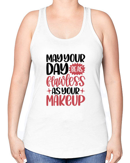 May Your Day Be As Flawless As Your Makeup Style 37# - beauty - fashion -Racerback Tank