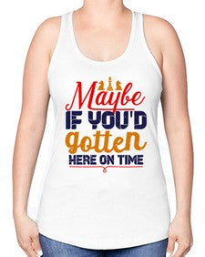 Maybe if youd gotten here on time 138# - chess -Racerback Tank