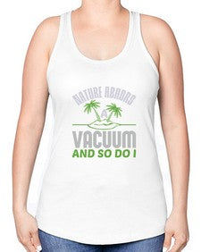 Nature abhors a vacuum and so do I Style 300# - cleaner -Racerback Tank