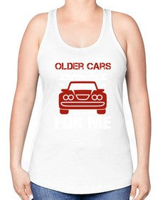 Older cars tend to drive like older cars That is not for me 52# - car -Racerback Tank