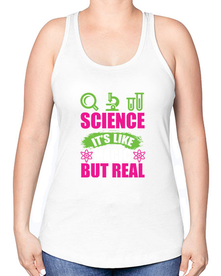 Science It s Like Magic But Real 86# - general science -Racerback Tank
