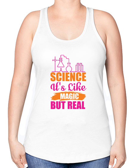 Science Its Like Magic But Real 79# - general science -Racerback Tank