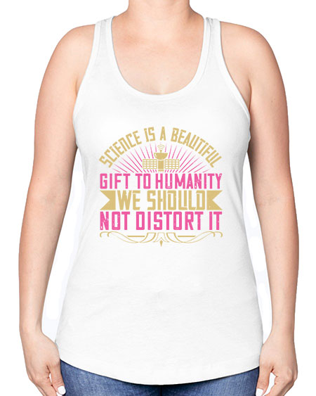 Science is a beautiful gift to humanity we should not distort it 320# - general science -Racerback Tank