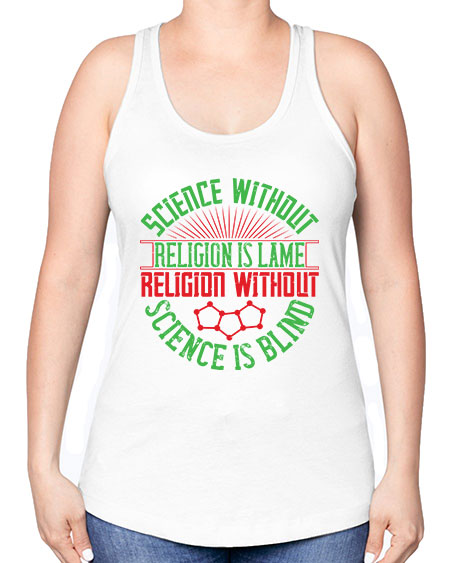 Science without religion is lame religion without science is blind 313# - general science -Racerback Tank