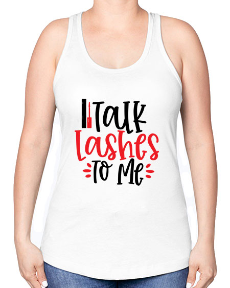 Talk Lashes To Me Style 219# - beauty - fashion -Racerback Tank