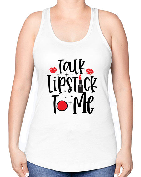 Talk Lipstick To Me Style 218# - beauty - fashion -Racerback Tank