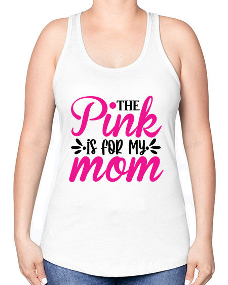 The Pink is for My Mom 1# - breast cancer -Racerback Tank
