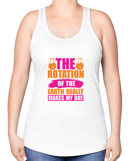 The Rotation Of The Earth Really Makes My Day 14# - nature -Racerback Tank