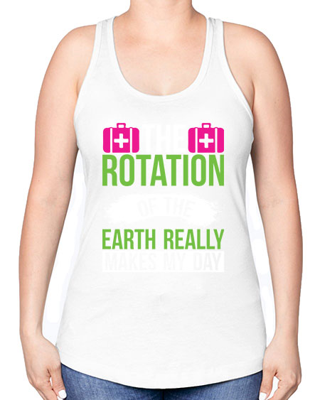 The Rotation Of The Earth Really Makes My Day 7# - nature -Racerback Tank