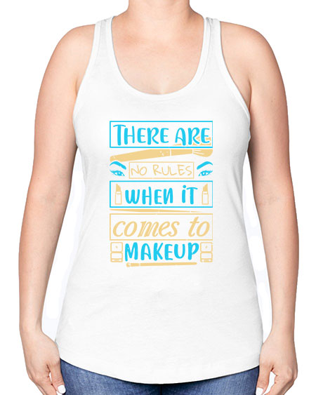 There are no rules when it comes to makeup Style 180# - beauty - fashion -Racerback Tank