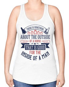 There is something about the outside of a horse that is good for the inside of a man Style 16# - horse -Racerback Tank