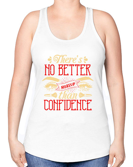 There’s no better makeup than confidence Style 177# - beauty - fashion -Racerback Tank