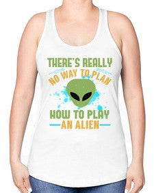 Theres really no way to plan how to play an alien 41# - ufo -Racerback Tank