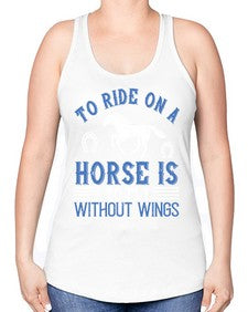 To ride on a horse is to fly without wings Style 15# - horse -Racerback Tank