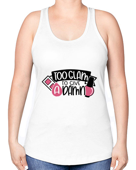 Too Glam To Give A Damn Style 10# - beauty - fashion -Racerback Tank