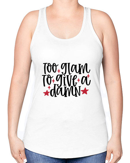 Too glam to give a damn design Style 215# - beauty - fashion -Racerback Tank