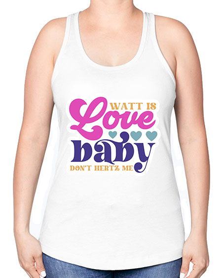 Watt is love baby dont hertz me 12# - general science -Racerback Tank