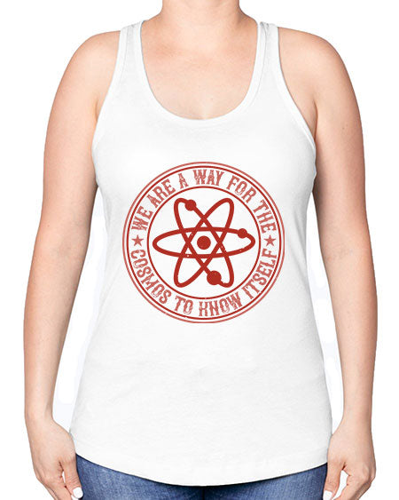 We are a way for the cosmos to know itself 300# - general science -Racerback Tank