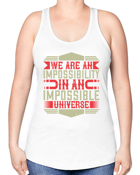 We are an impossibility in an impossible universe 299# - general science -Racerback Tank